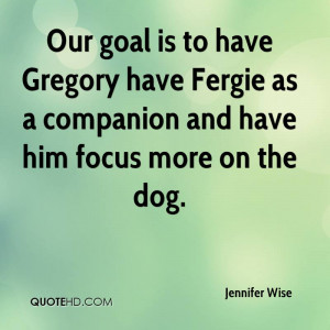 ... Gregory Have Fergie As A Companion And Have Him Focus More On The Dog