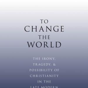 To Change the World: Thinking Theologically about Culture