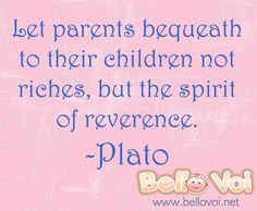 Let parents bequeath to their children not riches, but the spirit of ...