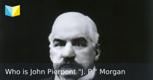 who_is_john_pierpont_j_p_morgan_thumbnail.jpg
