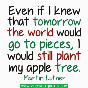 kindness quotes, Even if I knew that tomorrow the world would go to ...