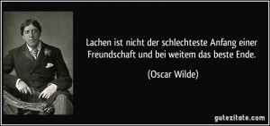 ... Anfang einer Freundschaft und bei weitem das beste Ende. (Oscar Wilde