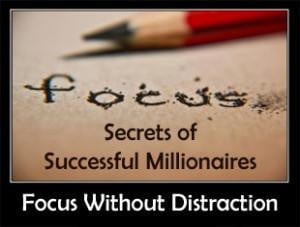 ... of Successful Millionaires – Focus on your Goal without distraction