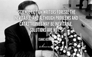Science fiction writers foresee the inevitable, and although problems ...