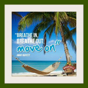 The song Breathe in Breathe out Move on is from Jimmy Buffett’s ...