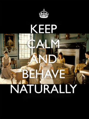 Keep Calm And Behave Naturally