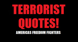 SOME ABSOLUTELY WONDERFUL QUOTES FROM TERRORISTS!