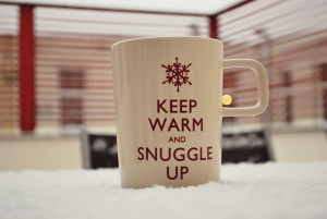Keep Warm And Snuggle Up Keep warm and snuggle up.