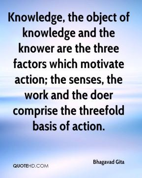 Bhagavad Gita - Knowledge, the object of knowledge and the knower are ...
