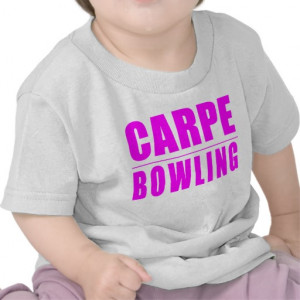 Funny Girl Bowlers Quotes : Carpe Bowling T-shirts