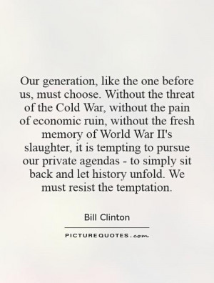 ... and let history unfold. We must resist the temptation Picture Quote #1