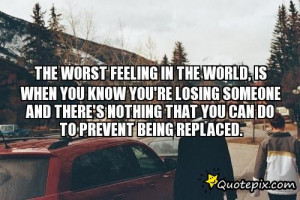 The Worst Feeling In The World, Is When You Know You're Losing Someone ...