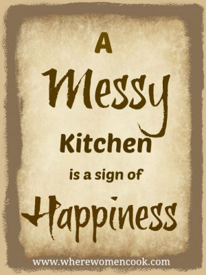 Kitchen Quotes: Messy #kitchen #quotation #quote #inspiration