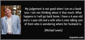 My judgement is not good when I am on a book tour. I am not thinking ...