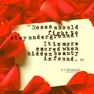 ... to stay underground; it is more sacred when hidden beauty is found