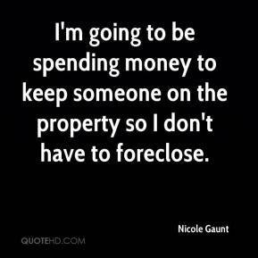 Nicole Gaunt - I'm going to be spending money to keep someone on the ...