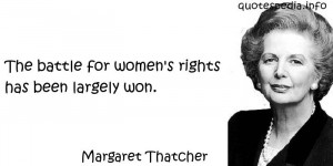 ... Thatcher - The battle for women's rights has been largely won