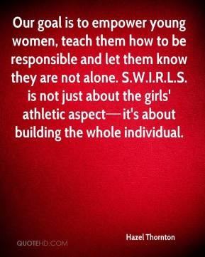 Our goal is to empower young women, teach them how to be responsible ...