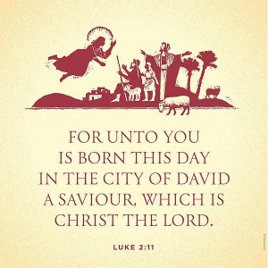 For unto you is born this day in the city of David a Savior, which is ...