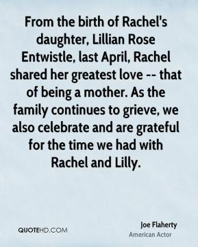 Joe Flaherty - From the birth of Rachel's daughter, Lillian Rose ...