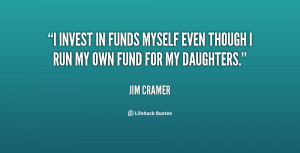 invest in funds myself even though I run my own fund for my ...