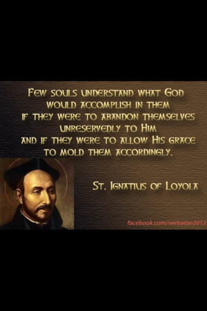 St. Ignatius--what God can accomplish. This is seriously thought ...