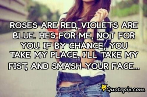 Roses Are Red,violets Are Blue.he's For Me,not for you. If by chance ...