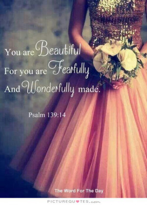 You Are Beautiful For You Are Fearfully And Wonderfully Made Quote ...