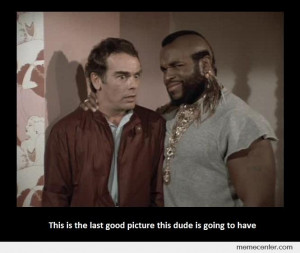 You don't want a picture with B.A. Baracus