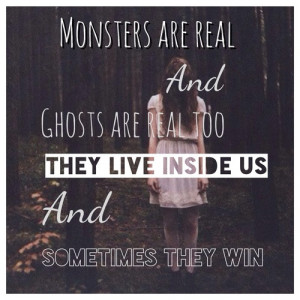 monsters are real and ghosts are real too; they live inside us and ...