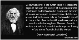 human voice! It is indeed the organ of the soul! The intellect of man ...
