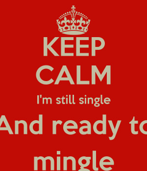 Single And Ready To Mingle Single and ready to mingle