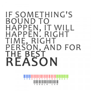 ... , it will happen. Right time, right person, and for the best reason