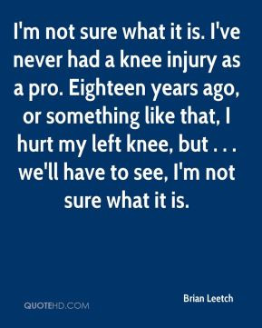 Brian Leetch - I'm not sure what it is. I've never had a knee injury ...