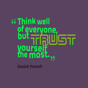 ... trust wholeheartedly in themselves, and without trust one cannot