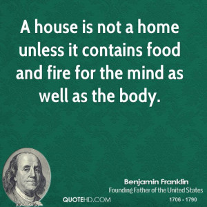 house is not a home unless it contains food and fire for the mind as ...