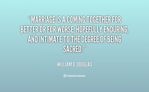 Marriage is a coming together for better or for worse, hopefully ...