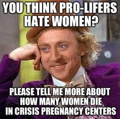 Willy Wonka: You think #pro -life rs hate women? Please tell me more ...
