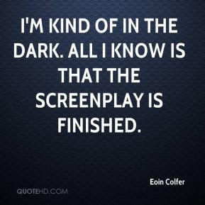 Eoin Colfer - I'm kind of in the dark. All I know is that the ...