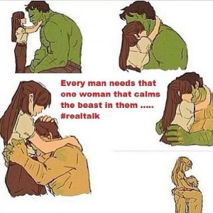 Every man needs that one woman.