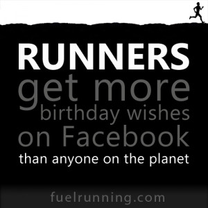 Runners get more birthday wishes on Facebook than anyon on the planet.