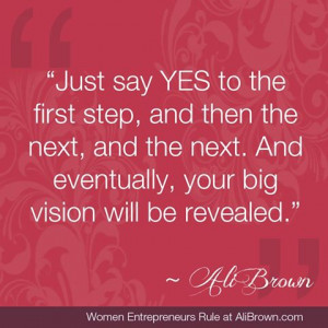 Just Say Yes To The First Step, And Then The Next, And Eventually ...