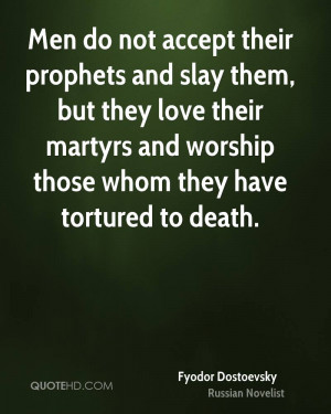 Men do not accept their prophets and slay them, but they love their ...