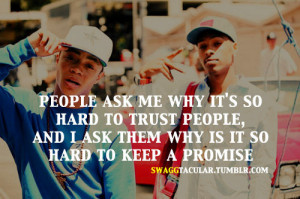 People ask me why it's so hard to trust people,