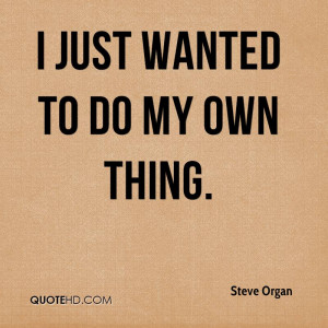 Steve Organ Quotes
