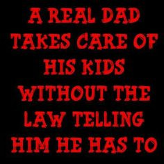 of deadbeat dads and unfaithful fathers let me remind you that a REAL ...