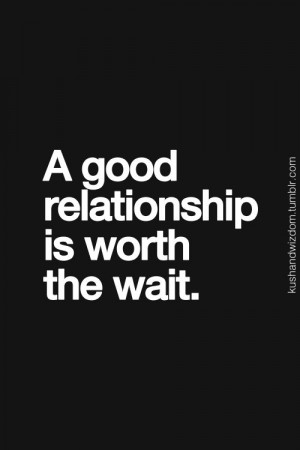 ... good relationship is worth the wait. | #lrelationshipquote #quote #