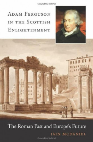 Adam Ferguson in the Scottish Enlightenment: The Roman Past and Europe ...