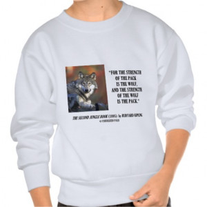 Rudyard Kipling Strength Of the Pack Wolf Quote Pull Over Sweatshirts