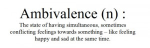Ambivalence (n.) The state of having simultaneous, sometimes ...